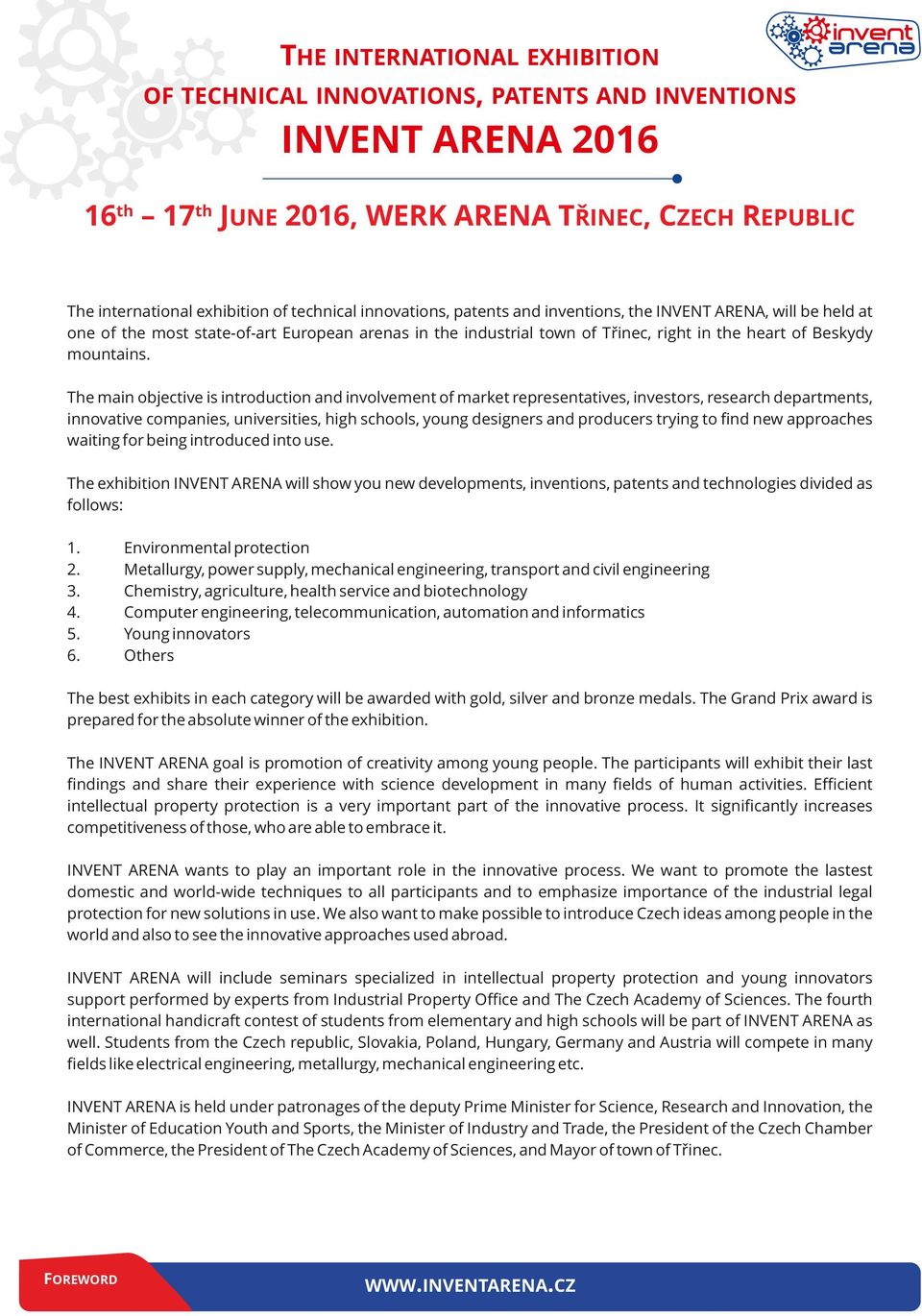 The main objective is introduction and involvement of market representatives, investors, research departments, innovative companies, universities, high schools, young designers and producers trying
