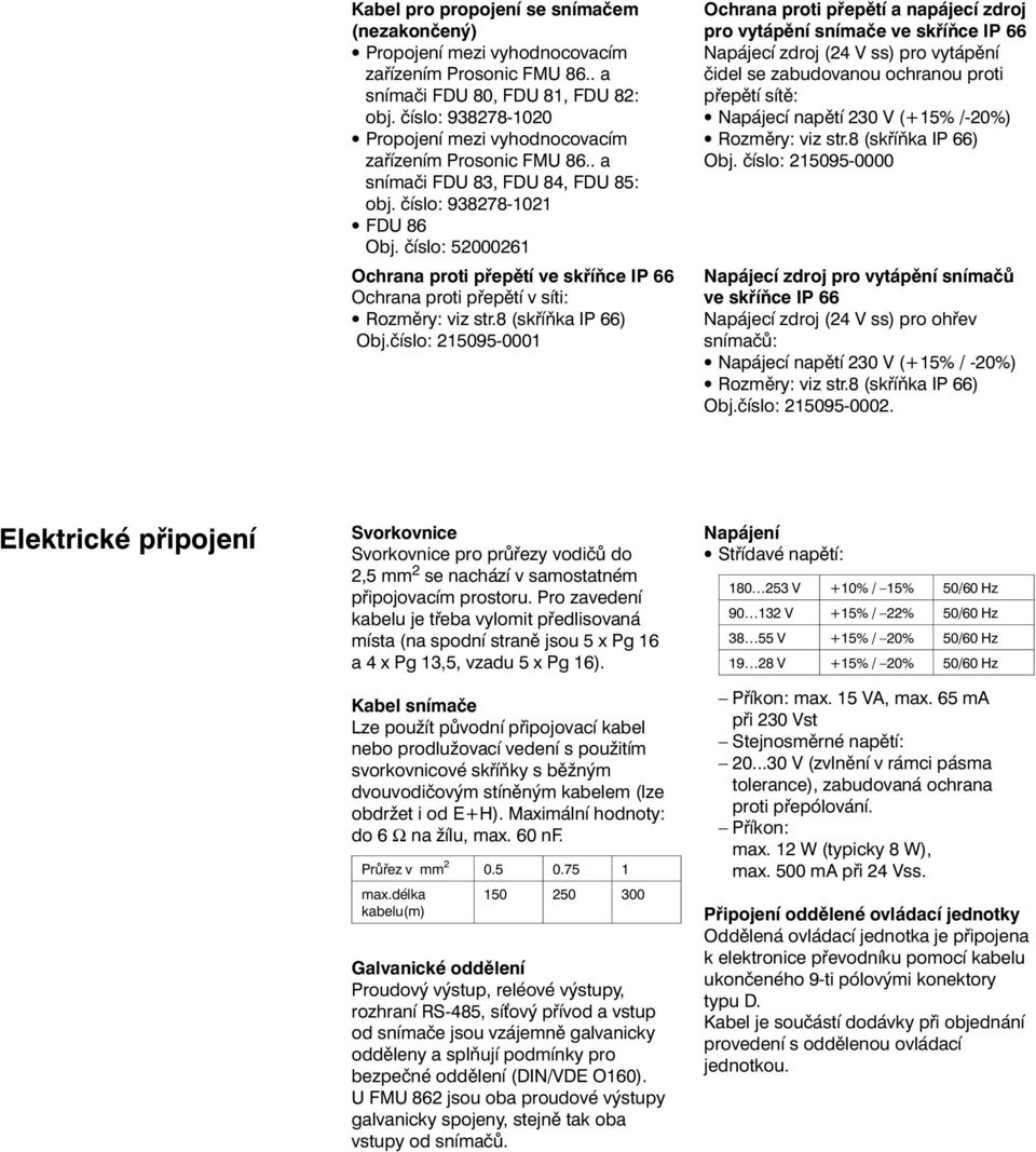číslo: 52000261 Ochrana proti přepětí ve skříňce IP 66 Ochrana proti přepětí v síti: Rozměry: viz str.8 (skříňka IP 66) Obj.