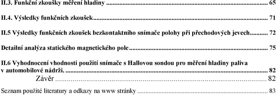 .. 72 Detailní analýza statického magnetického pole... 75 II.