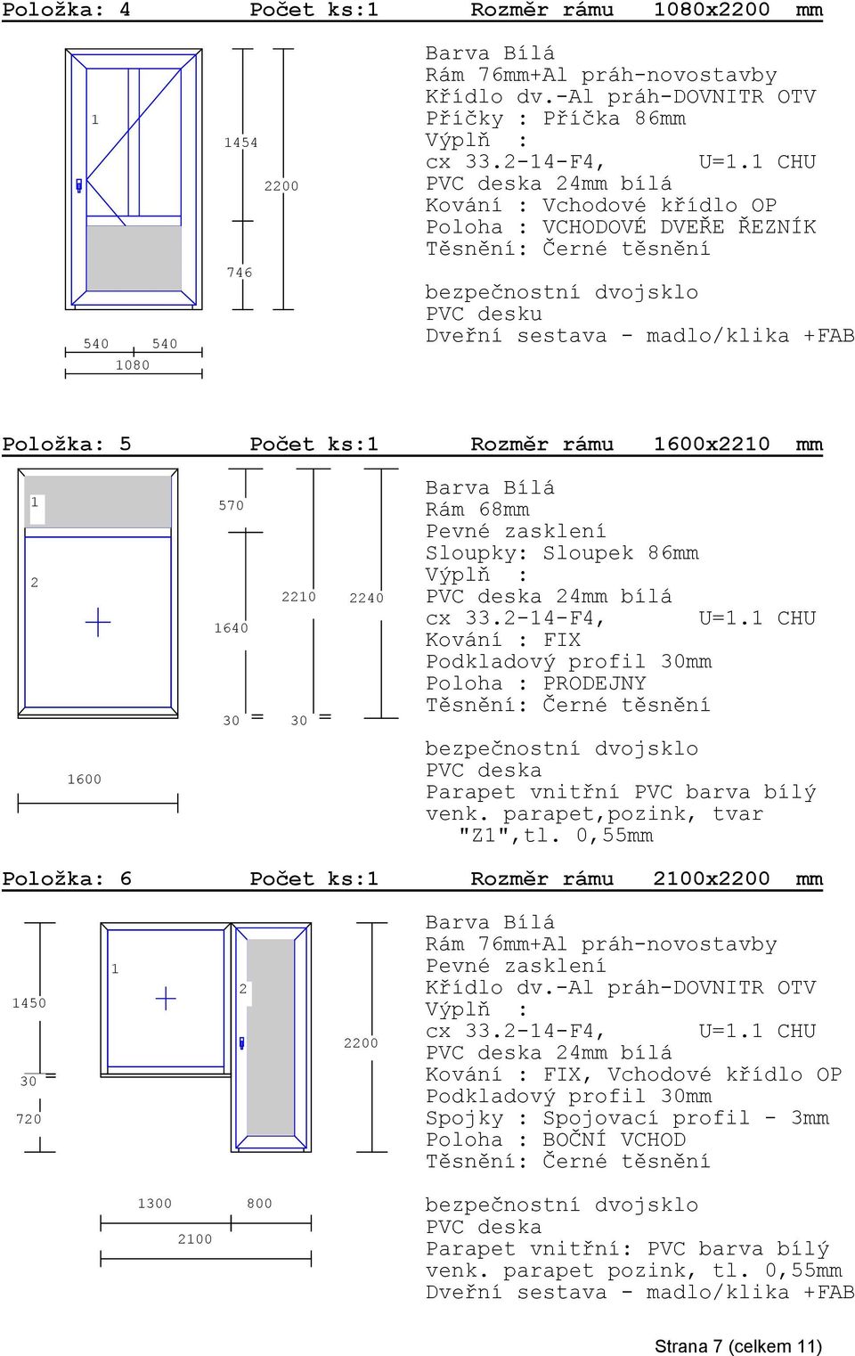 2-4-F4, U=. CHU FIX Podkladový profil mm Poloha : PRODEJNY PVC deska Parapet vnitřní PVC barva bílý venk. parapet,pozink, tvar "Z",tl.