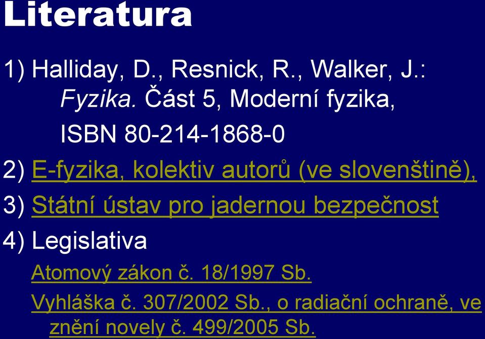 slovenštině), 3) Státní ústav pro jadernou bezpečnost 4) Legislativa Atomový