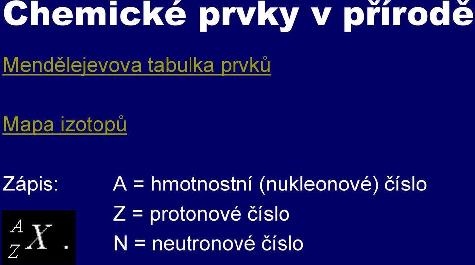 izotopů Zápis: A = hmotnostní