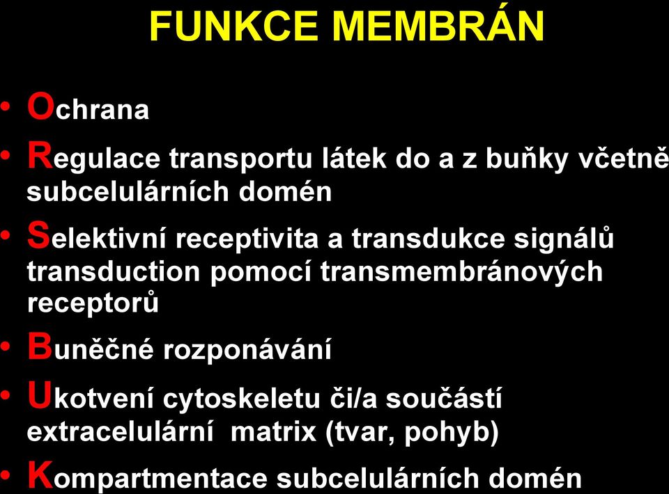 transduction pomocí transmembránových receptorů Buněčné rozponávání Ukotvení