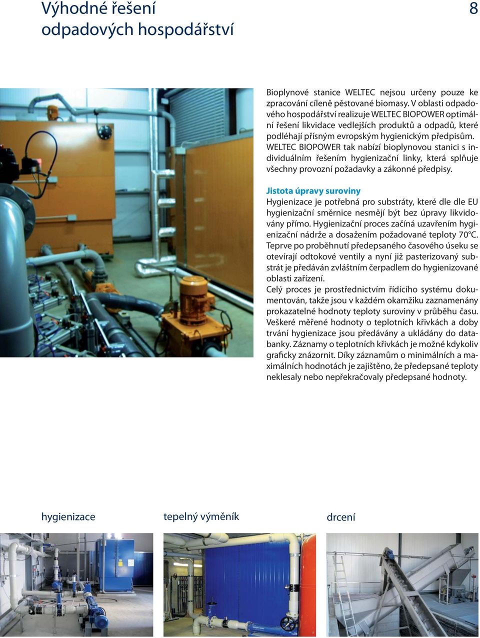 WELTEC BIOPOWER tak nabízí bioplynovou stanici s individuálním řešením hygienizační linky, která splňuje všechny provozní požadavky a zákonné předpisy.