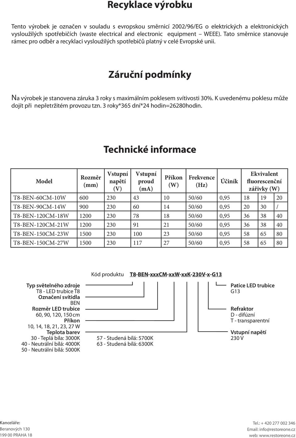 K uvedenému poklesu může dojít při nepřetržitém provozu tzn. 3 roky*365 dní*24 hodin=26280hodin.