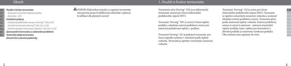 Devireg 530, 531, a 532 Schéma zapojení termostatu Devireg 530, 531, a 532 Zprovoznění termostatu a odstranění problémů Technické údaje termostatu Záruční list a záruční podmínky POZOR!