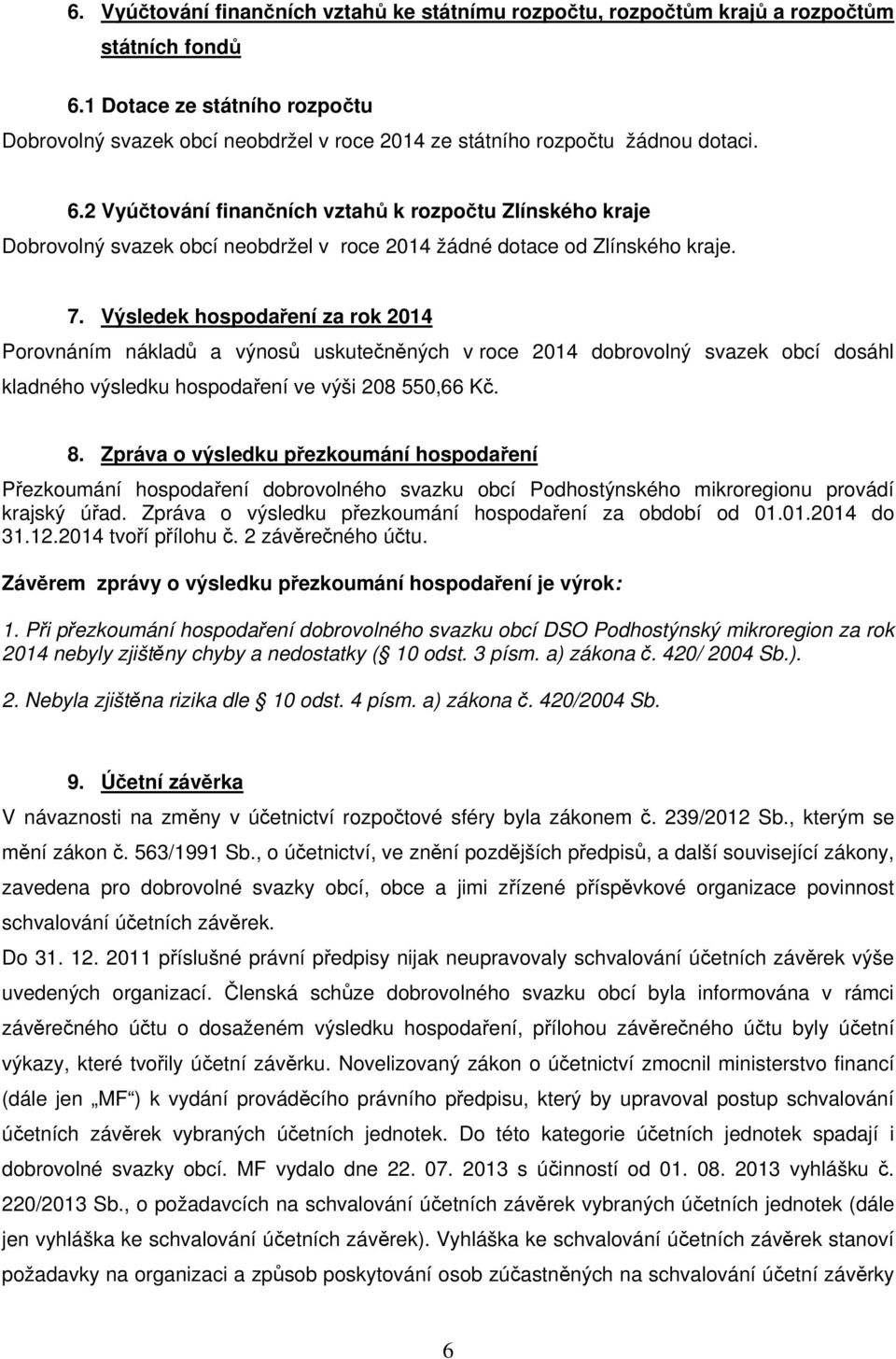 2 Vyúčtování finančních vztahů k rozpočtu Zlínského kraje Dobrovolný svazek obcí neobdržel v roce 2014 žádné dotace od Zlínského kraje. 7.