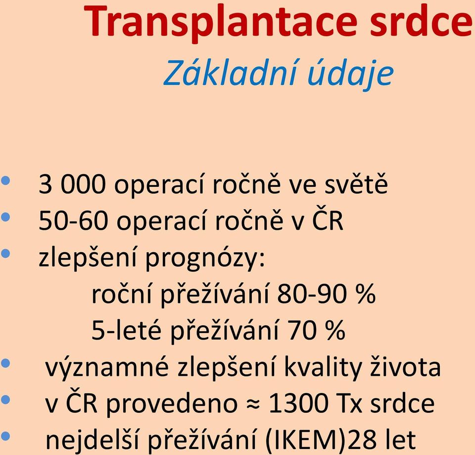 přežívání 80-90 % 5-leté přežívání 70 % významné zlepšení