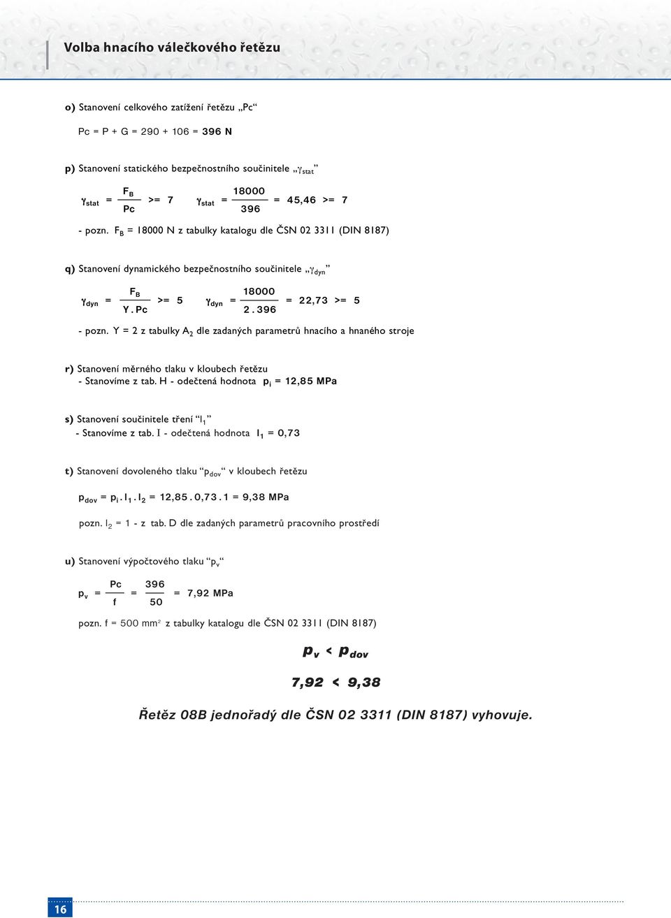 Y = 2 z tabulky A 2 dle zadaných parametrů hnacího a hnaného stroje r) Stanovení měrného tlaku v kloubech řetězu - Stanovíme z tab.