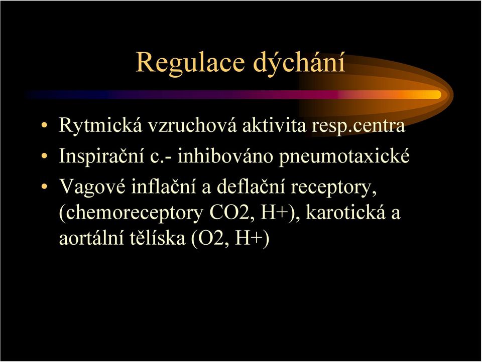 - inhibováno pneumotaxické Vagové inflační a