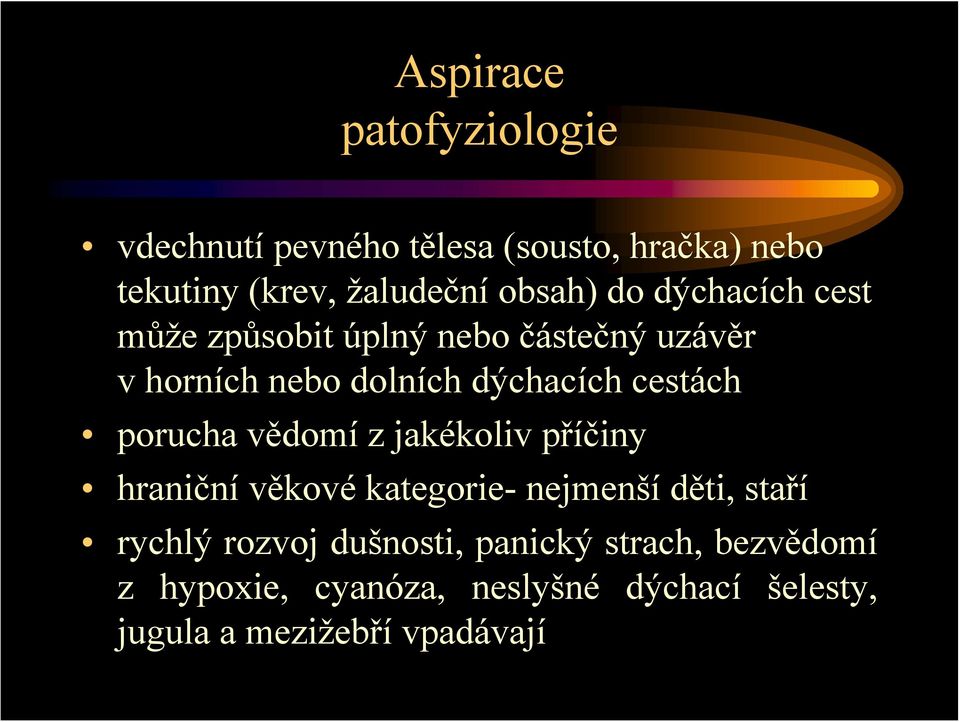 cestách porucha vědomí z jakékoliv příčiny hraniční věkové kategorie- nejmenší děti, staří rychlý