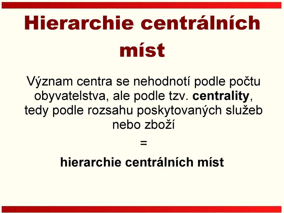 tzv. centrality, tedy podle rozsahu