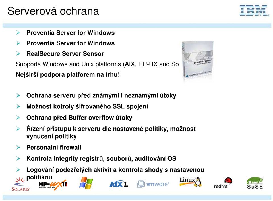 Ochrana serveru před známými i neznámými útoky Možnost kotroly šifrovaného SSL spojení Ochrana před Buffer overflow útoky Řízení