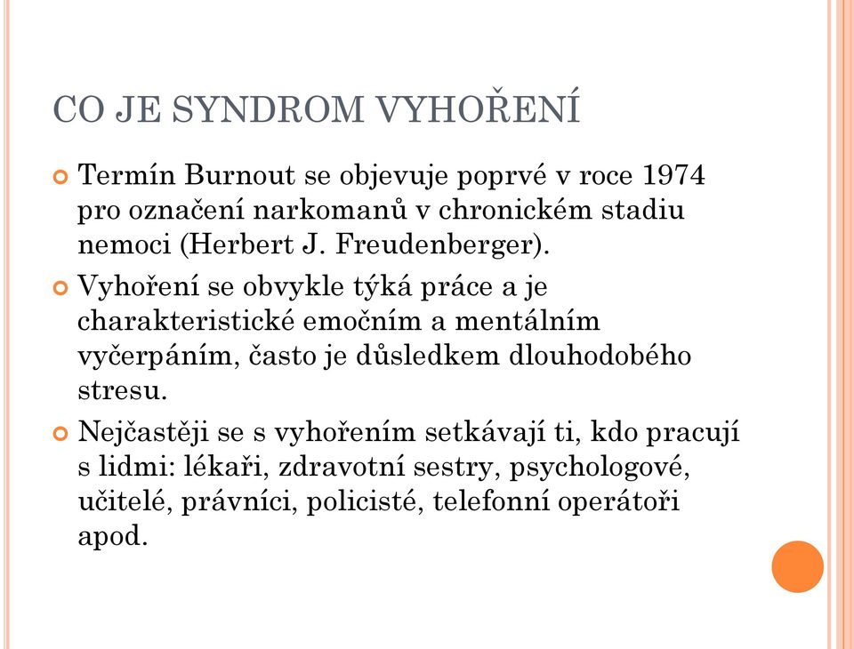 Vyhoření se obvykle týká práce a je charakteristické emočním a mentálním vyčerpáním, často je důsledkem