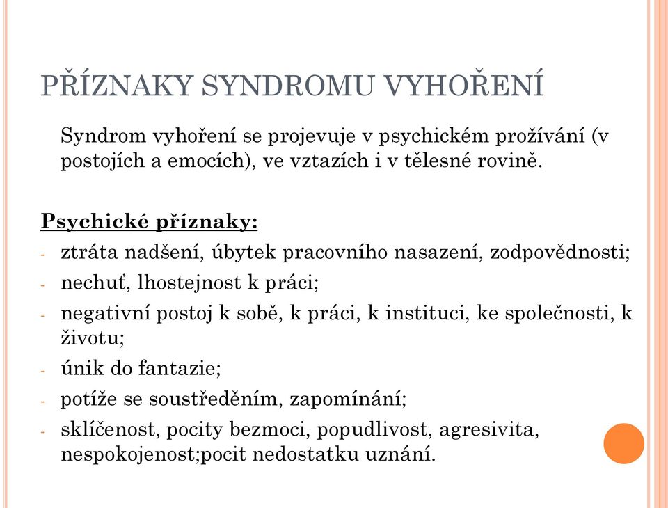 Psychické příznaky: - ztráta nadšení, úbytek pracovního nasazení, zodpovědnosti; - nechuť, lhostejnost k práci; -