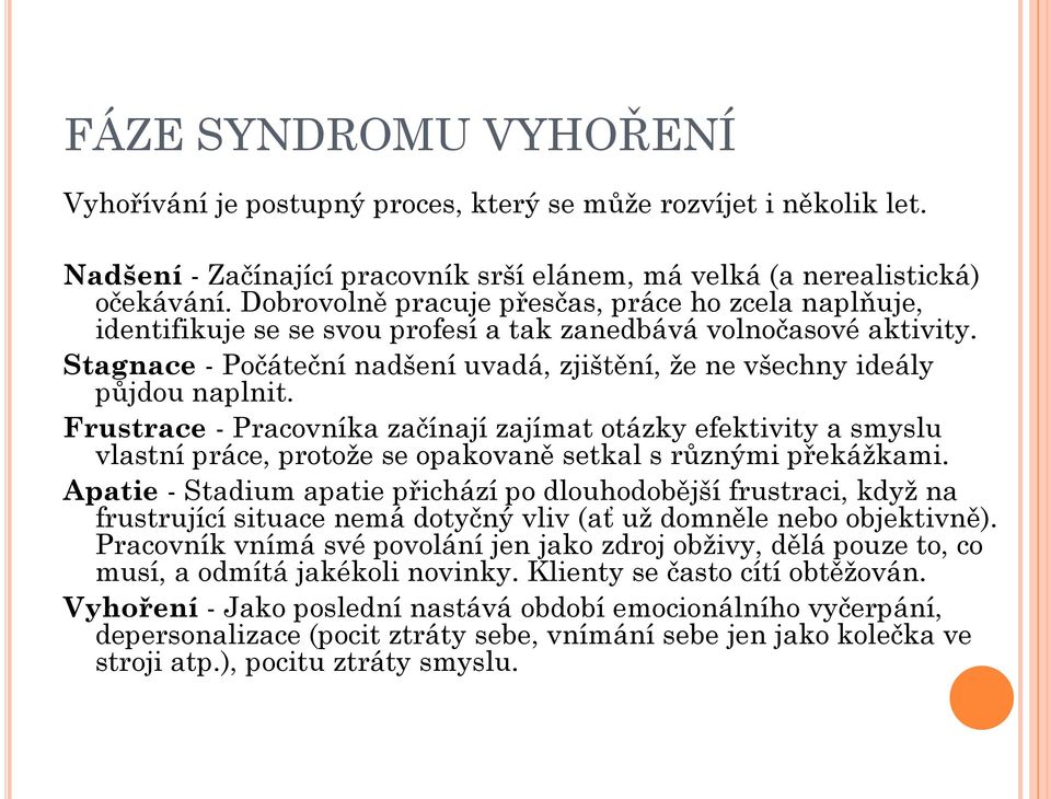 Stagnace - Počáteční nadšení uvadá, zjištění, že ne všechny ideály půjdou naplnit.