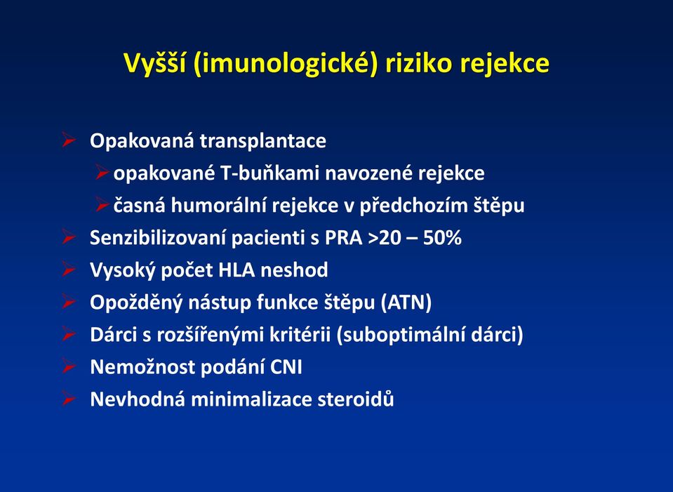 s PRA >20 50% Vysoký počet HLA neshod Opožděný nástup funkce štěpu (ATN) Dárci s