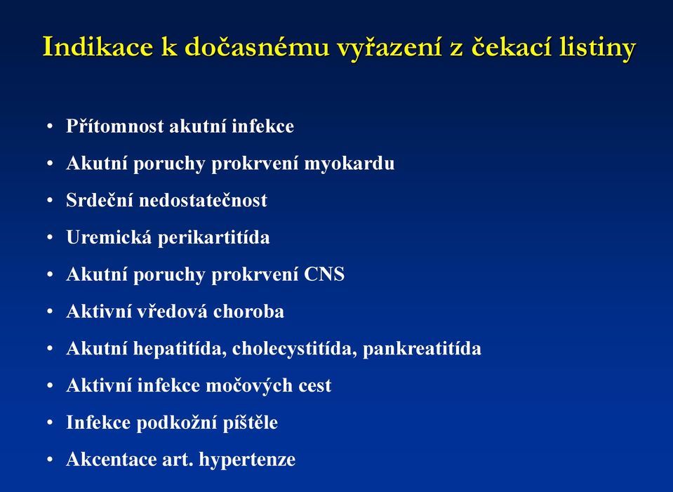 poruchy prokrvení CNS Aktivní vředová choroba Akutní hepatitída, cholecystitída,