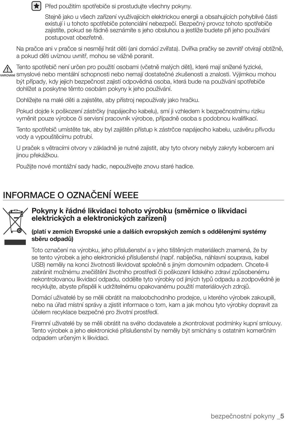 Bezpečný provoz tohoto spotřebiče zajistíte, pokud se řádně seznámíte s jeho obsluhou a jestliže budete při jeho používání postupovat obezřetně.