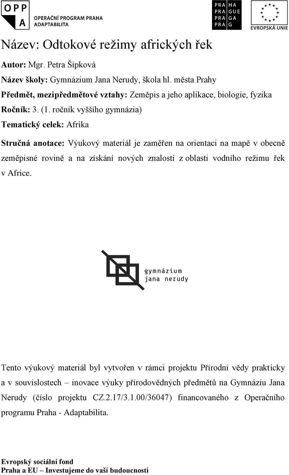 ročník vyššího gymnázia) Tematický celek: Afrika Stručná anotace: Výukový materiál je zaměřen na orientaci na mapě v obecně zeměpisné rovině a na získání nových