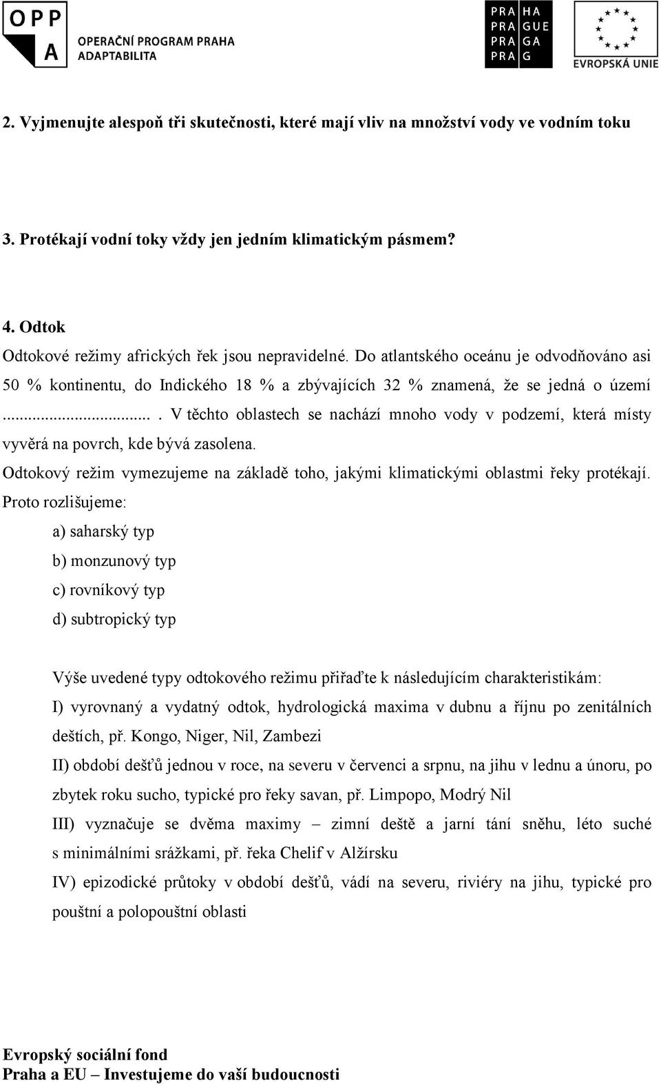 ... V těchto oblastech se nachází mnoho vody v podzemí, která místy vyvěrá na povrch, kde bývá zasolena. Odtokový režim vymezujeme na základě toho, jakými klimatickými oblastmi řeky protékají.