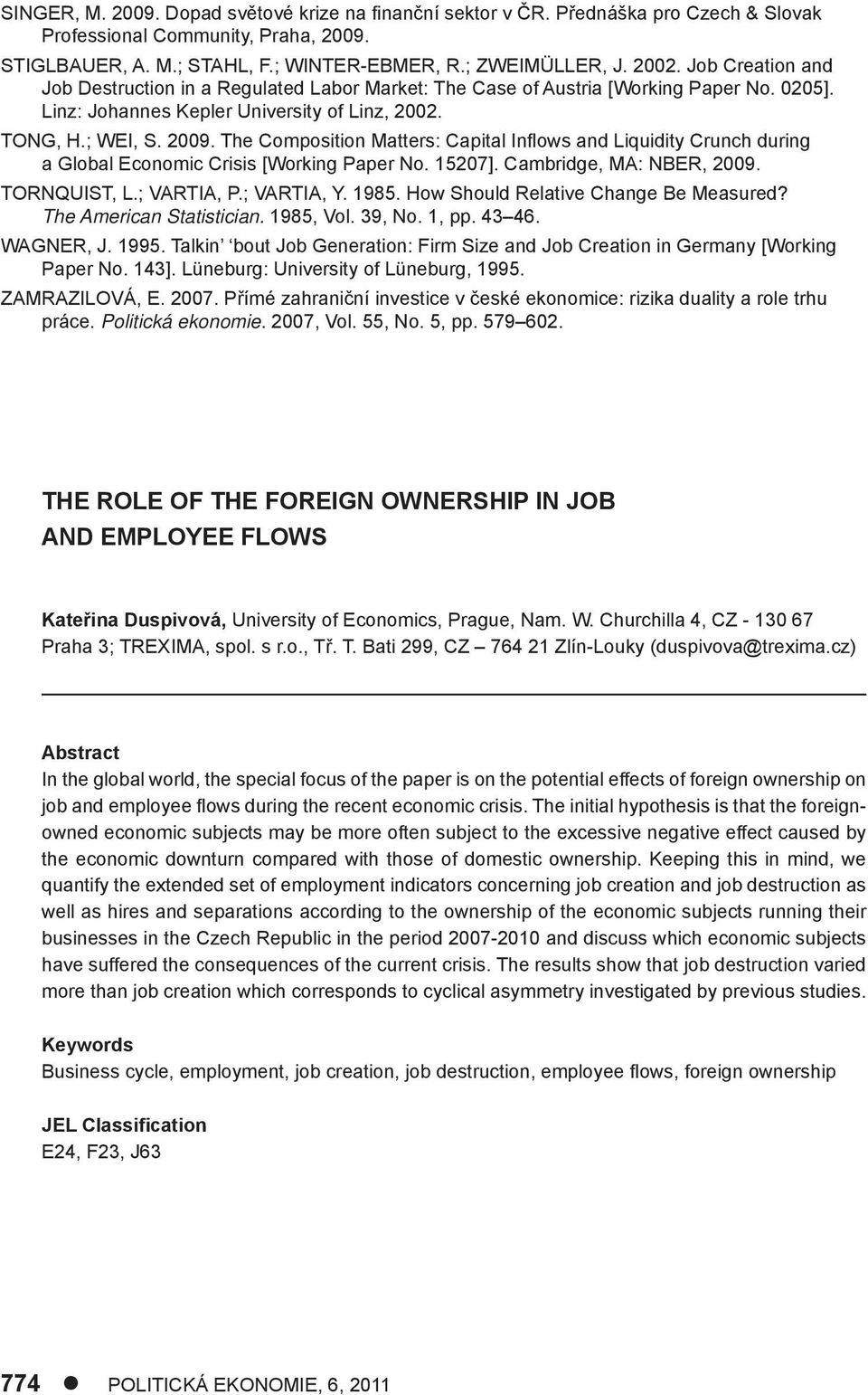 The Composition Matters: Capital Infl ows and Liquidity Crunch during a Global Economic Crisis [Working Paper No. 15207]. Cambridge, MA: NBER, 2009. TORNQUIST, L.; VARTIA, P.; VARTIA, Y. 1985.