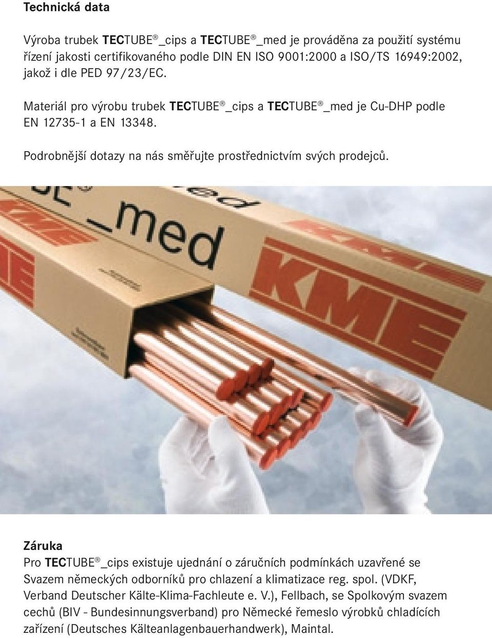 Záruka Pro TECTUBE _cips existuje ujednání o záručních podmínkách uzavřené se Svazem německých odborníků pro chlazení a klimatizace reg. spol.
