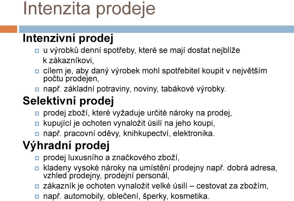 Selektivní prodej prodej zboží, které vyžaduje určité nároky na prodej, kupující je ochoten vynaložit úsilí na jeho koupi, např.