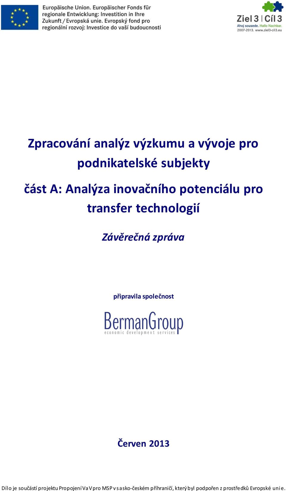 připravila společnost Červen 2013 Dílo je součástí projektu Propojení VaV