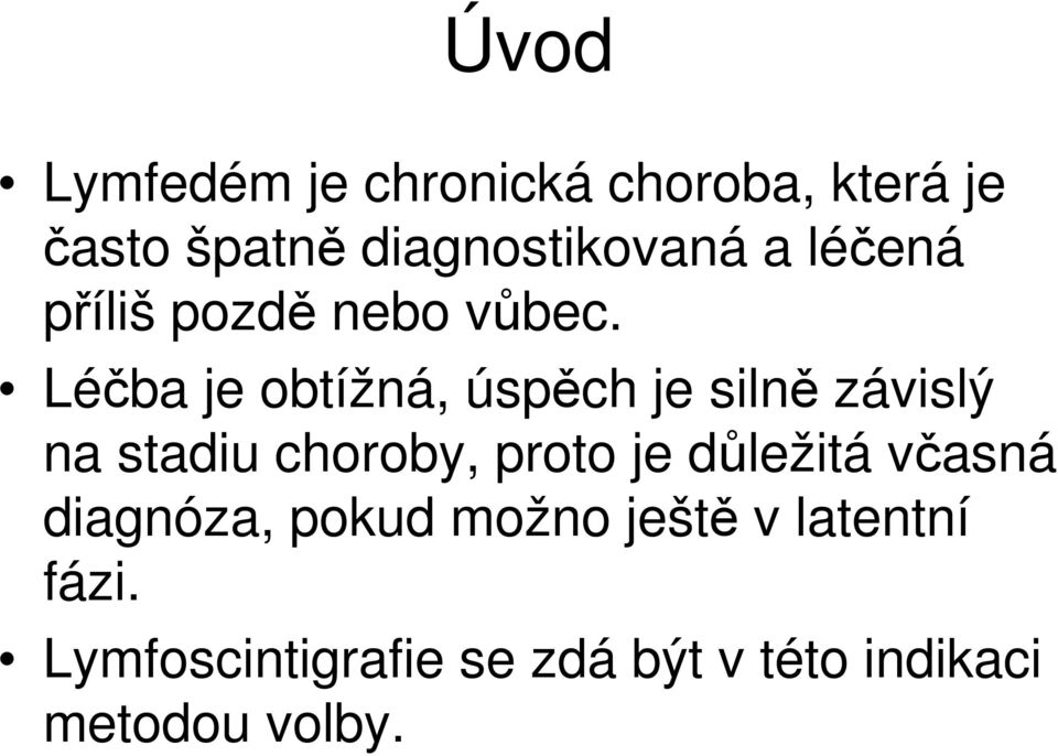 Léčba je obtížná, úspěch je silně závislý na stadiu choroby, proto je