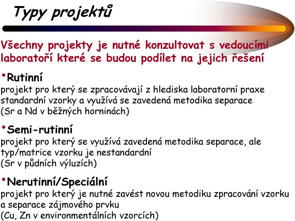 Semi-rutinní projekt pro který se využívá zavedená metodika separace, ale typ/matrice vzorku je nestandardní (Sr v půdních výluzích)