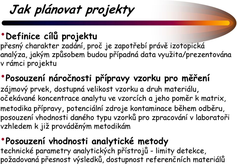 poměr k matrix, metodika přípravy, potenciální zdroje kontaminace během odběru, posouzení vhodnosti daného typu vzorků pro zpracování v laboratoři vzhledem k již