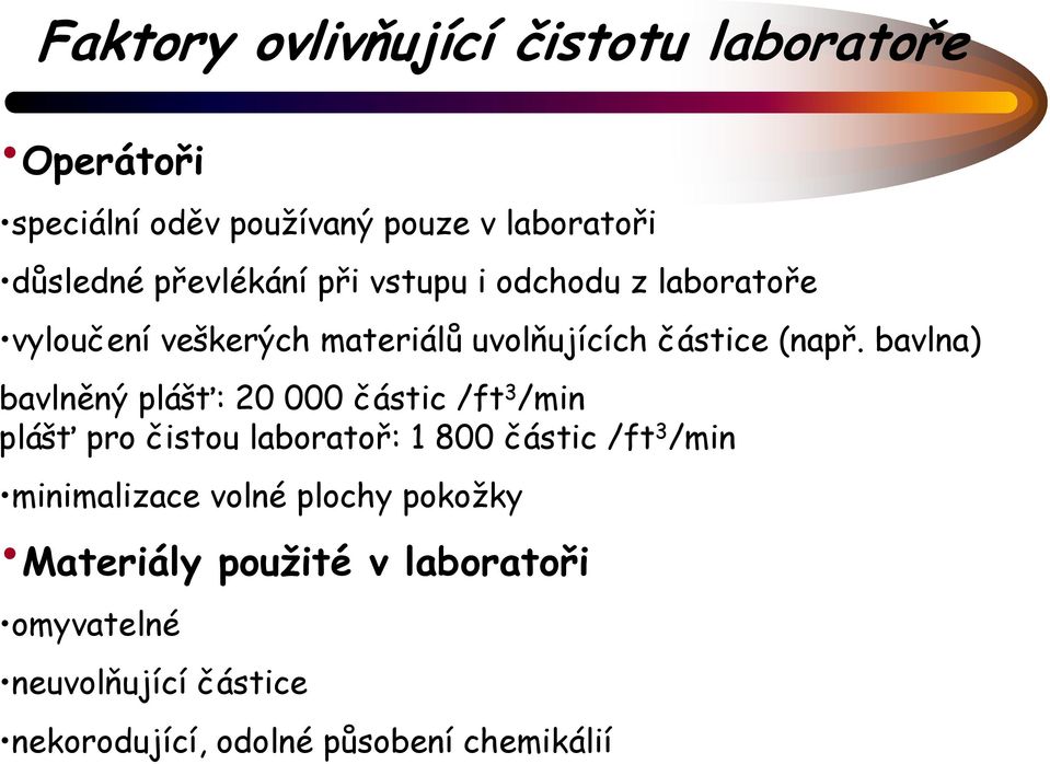 bavlna) bavlněný plášť: 20 000 částic /ft 3 /min plášť pro čistou laboratoř: 1 800 částic /ft 3 /min