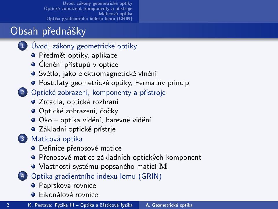 přenosové matice Přenosové matice základních optických komponent Vlastnosti systému popsaného maticí M