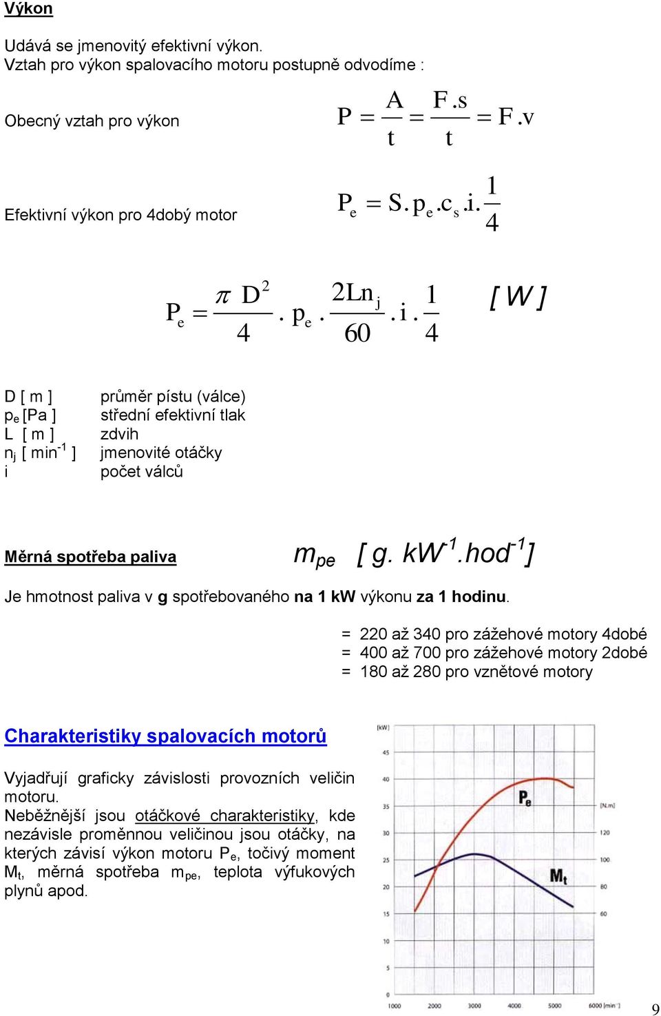 kw -1.hod -1 ] Je hmotnost paliva v g spotřebovaného na 1 kw výkonu za 1 hodinu.