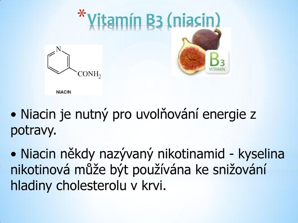 Niacin někdy nazývaný nikotinamid - kyselina