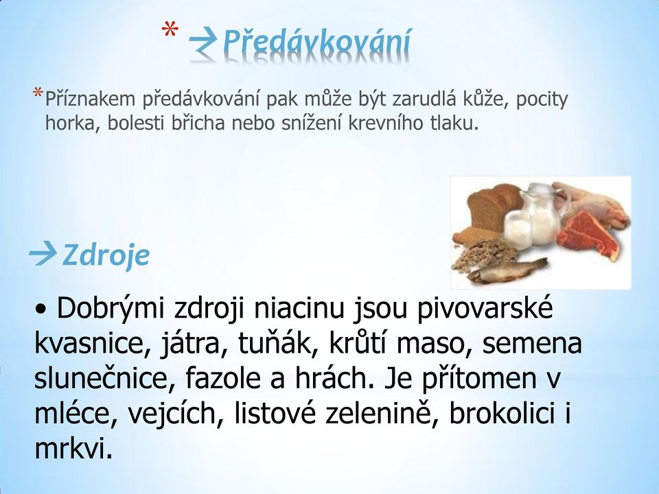 Zdroje Dobrými zdroji niacinu jsou pivovarské kvasnice, játra, tuňák, krůtí