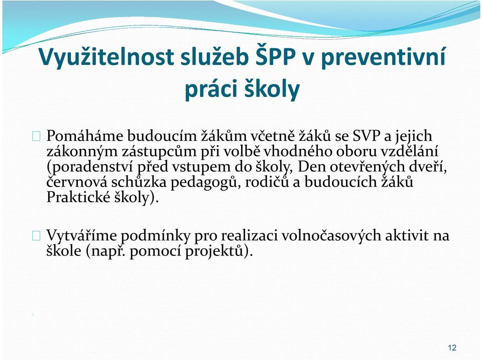 Praktické školy). Vytváříme podmínky pro realizaci volnočasových aktivit na škole (např. pomocí projektů). klimatu ve všech 1.