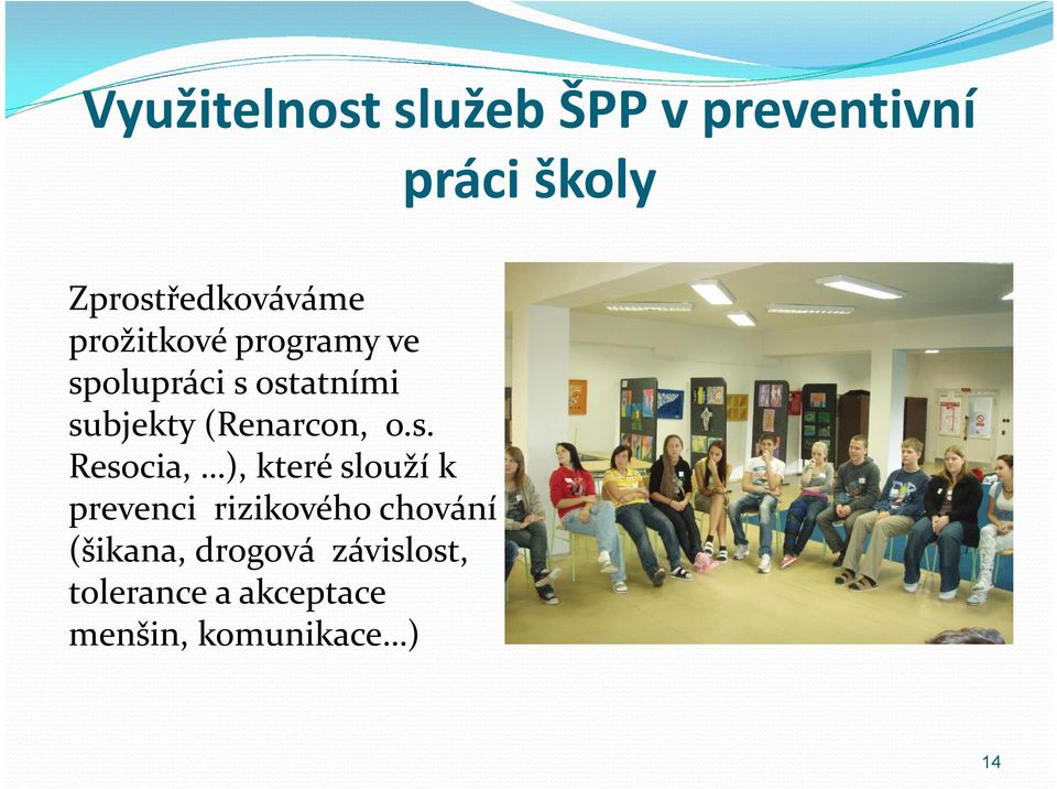 subjekty (Renarcon, o.s. Resocia, ), které slouží k prevenci