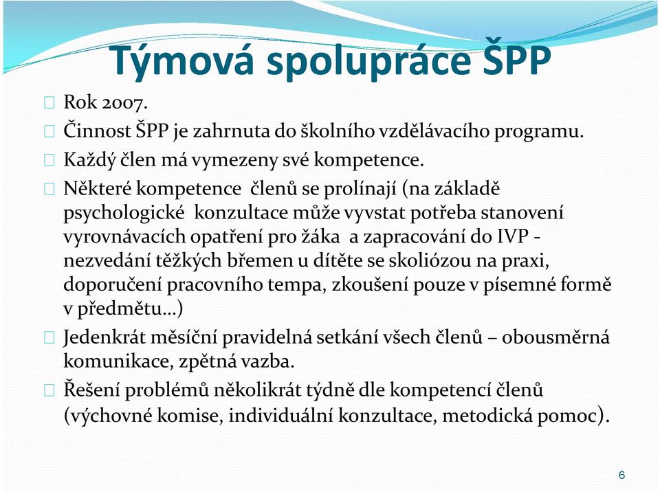 IVP - nezvedání těžkých břemen u dítěte se skoliózou na praxi, doporučení pracovního tempa, zkoušení pouze v písemné formě v předmětu ) Jedenkrát měsíční