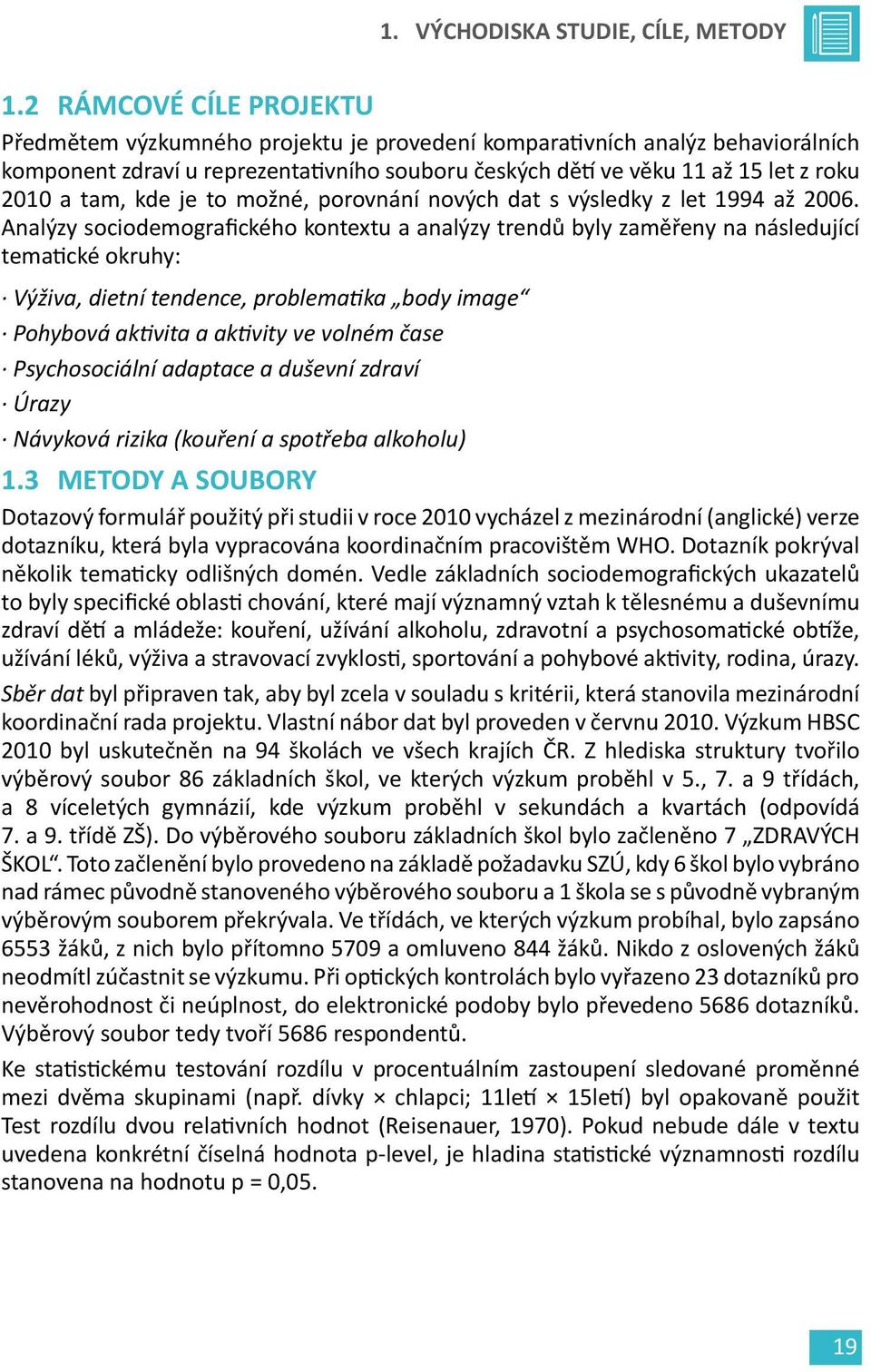 tam, kde je to možné, porovnání nových dat s výsledky z let 1994 až 2006.