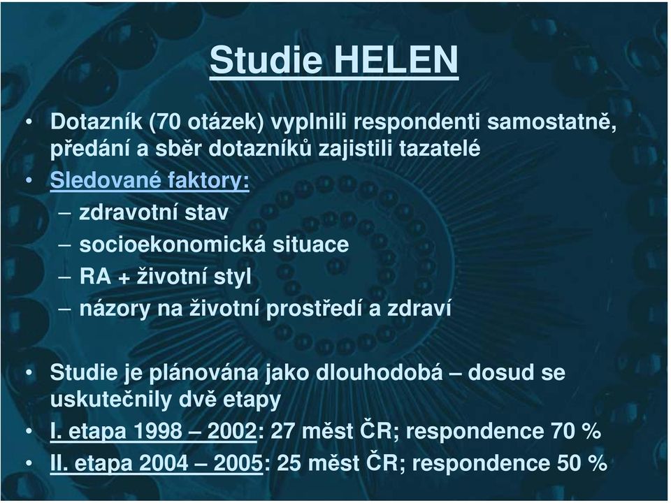 názory na životní prostředí a zdraví Studie je plánována jako dlouhodobá dosud se uskutečnily dvě