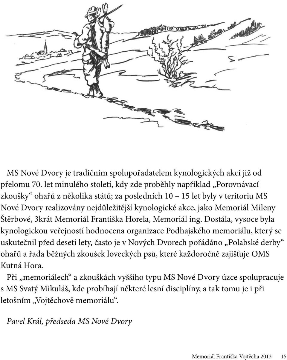 Memoriál Mileny Štěrbové, 3krát Memoriál Františka Horela, Memoriál ing.