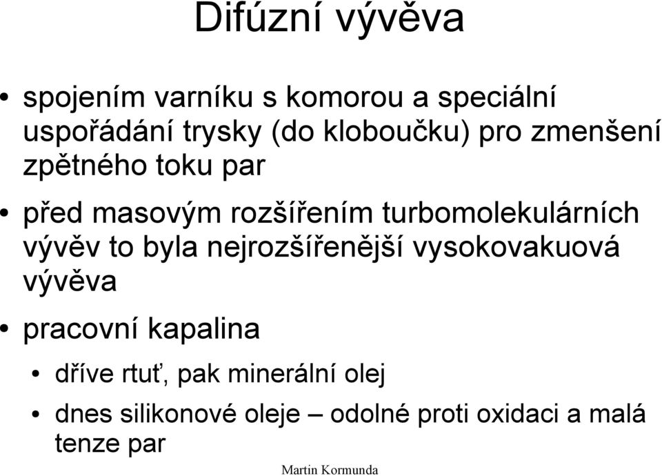 turbomolekulárních vývěv to byla nejrozšířenější vysokovakuová vývěva pracovní