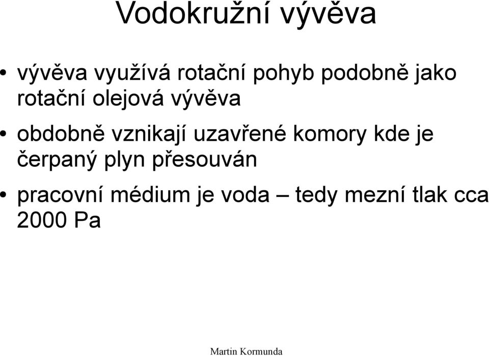 vznikají uzavřené komory kde je čerpaný plyn