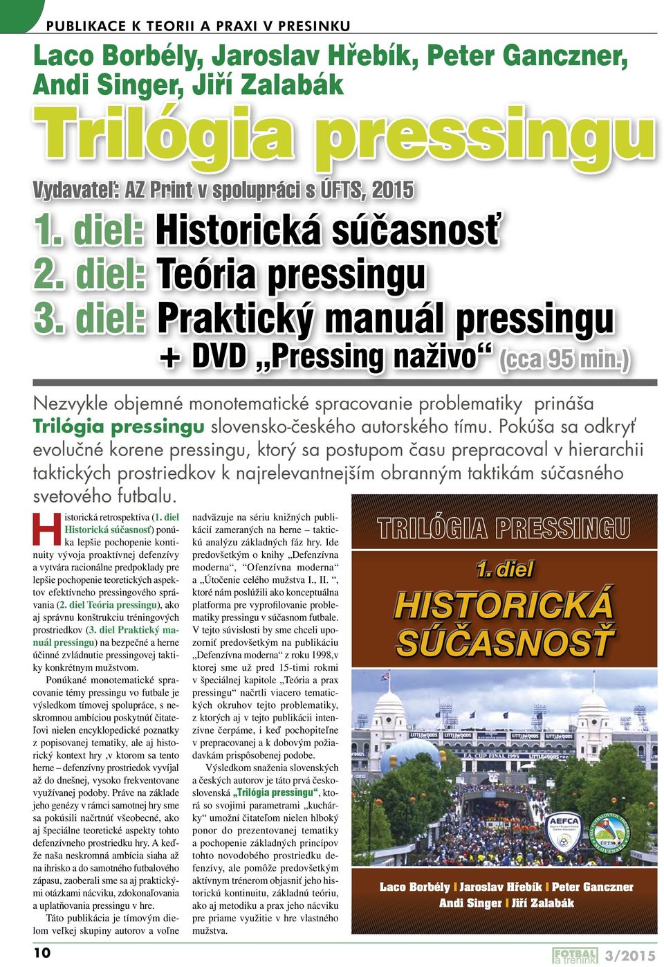 ) Nezvykle objemné monotematické spracovanie problematiky prináša Trilógia pressingu slovensko-českého autorského tímu.