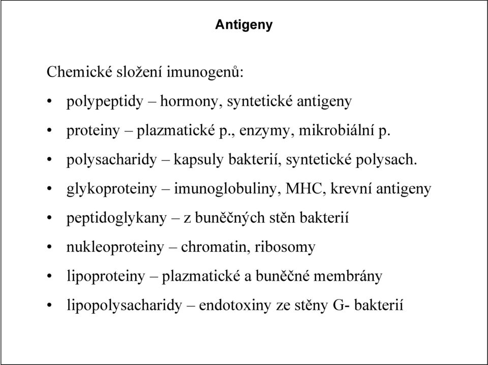 glykoproteiny imunoglobuliny, MHC, krevní antigeny peptidoglykany z buněčných stěn bakterií
