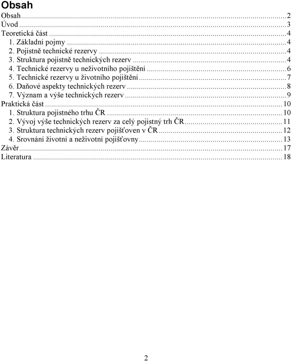 Význam a výše technických rezerv...9 Praktická část...10 1. Struktura pojistného trhu ČR...10 2.