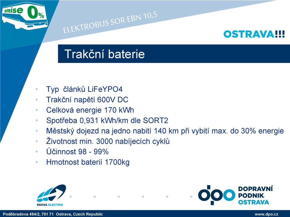 dojezd na jedno nabití 140 km při vybití max.