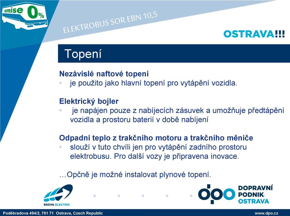 baterií v době nabíjení Odpadní teplo z trakčního motoru a trakčního měniče slouží v tuto chvíli jen